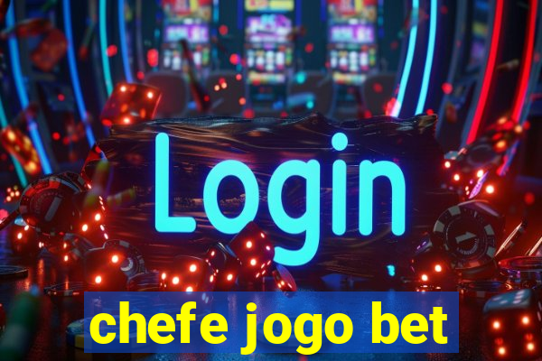 chefe jogo bet